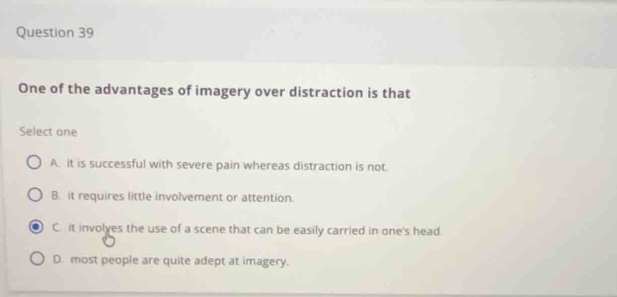 question 39 one of the advantages of imagery over distraction is that s…