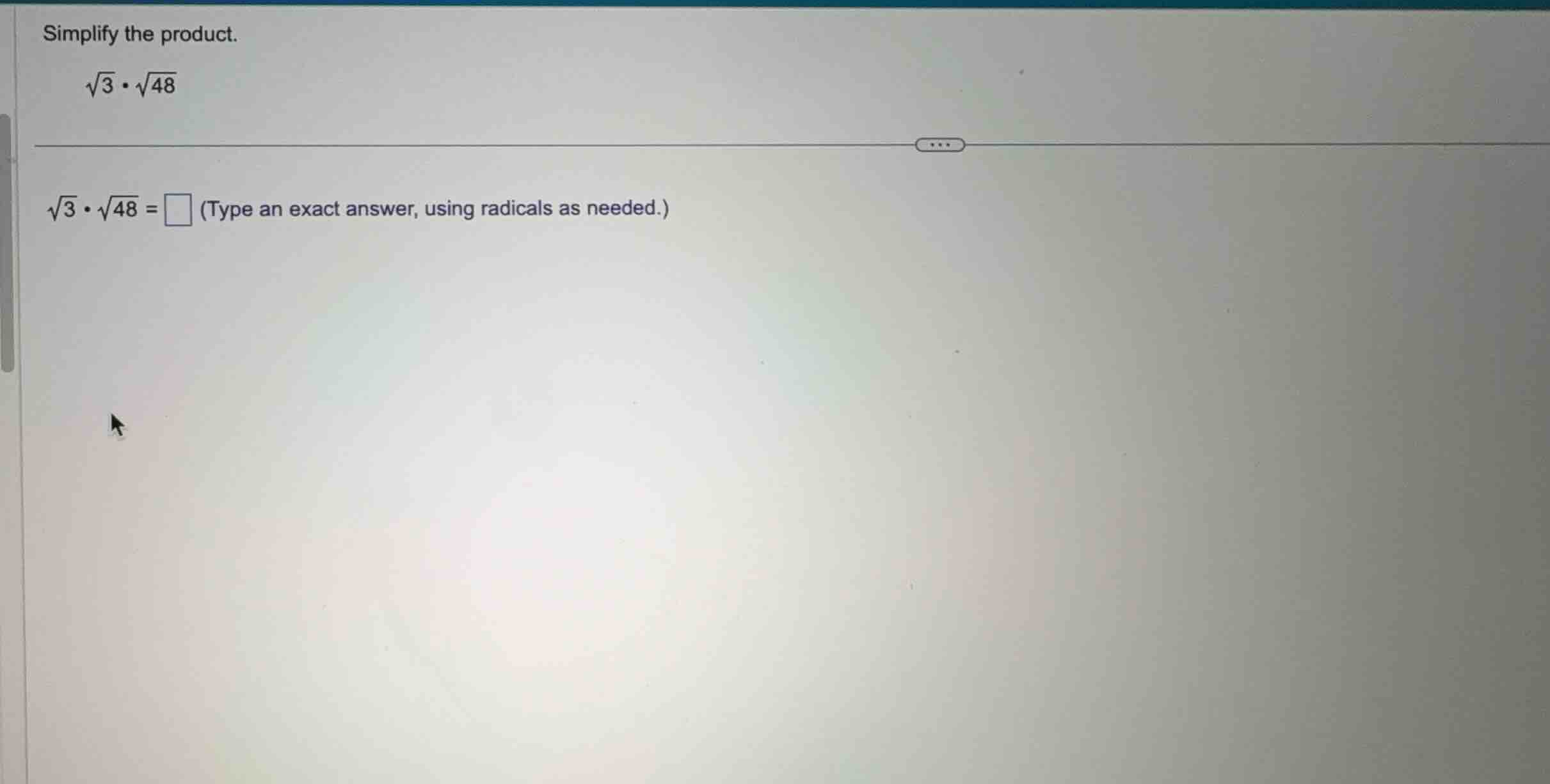 simplify the product. \\(\\sqrt{3} \\cdot \\sqrt{48}\\) \\(\\sqrt{3} \\…