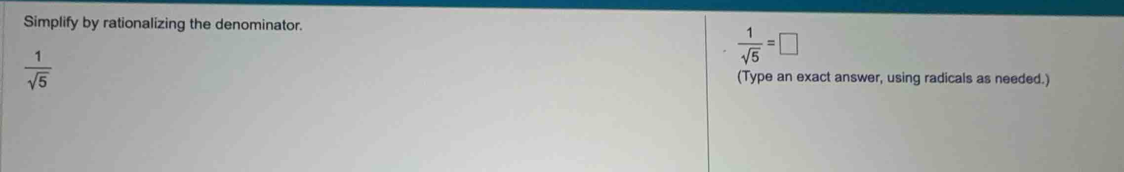 simplify by rationalizing the denominator. \\(\\frac{1}{\\sqrt{5}}\\) \…