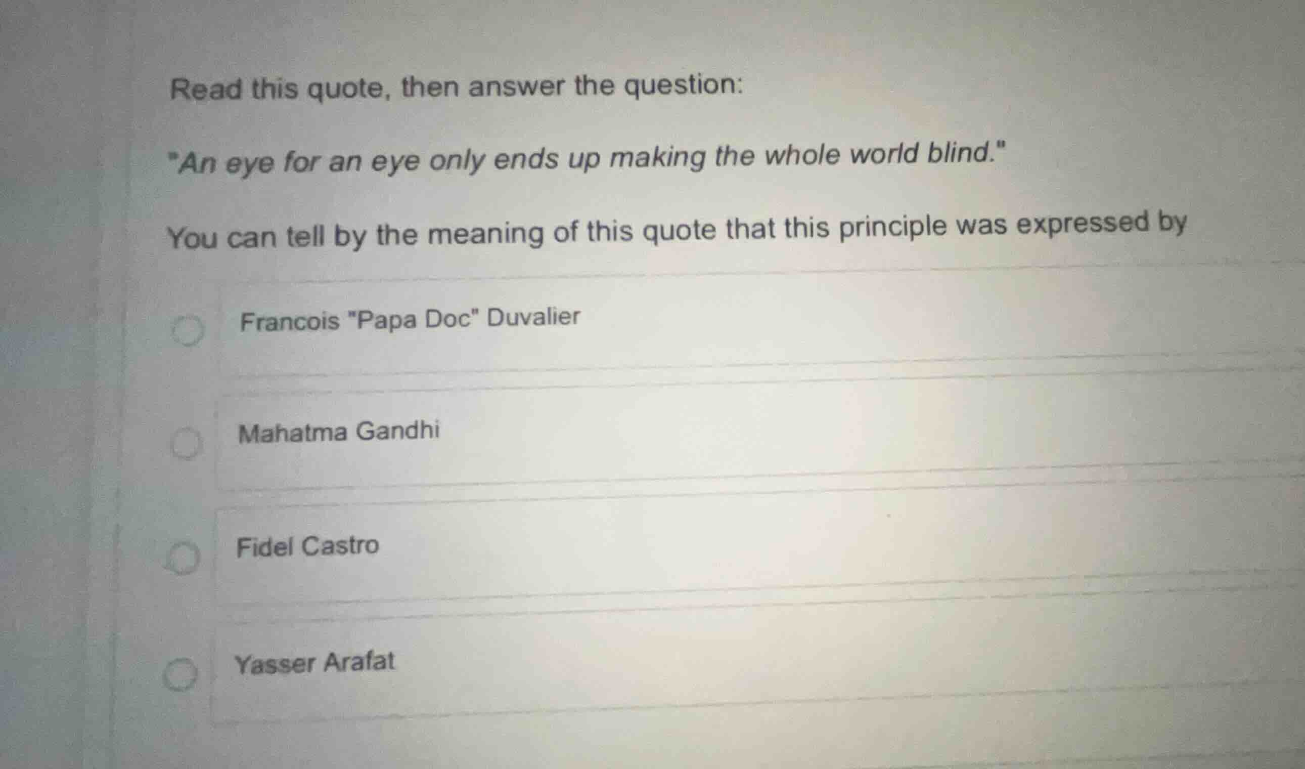 read this quote, then answer the question: \an eye for an eye only ends…
