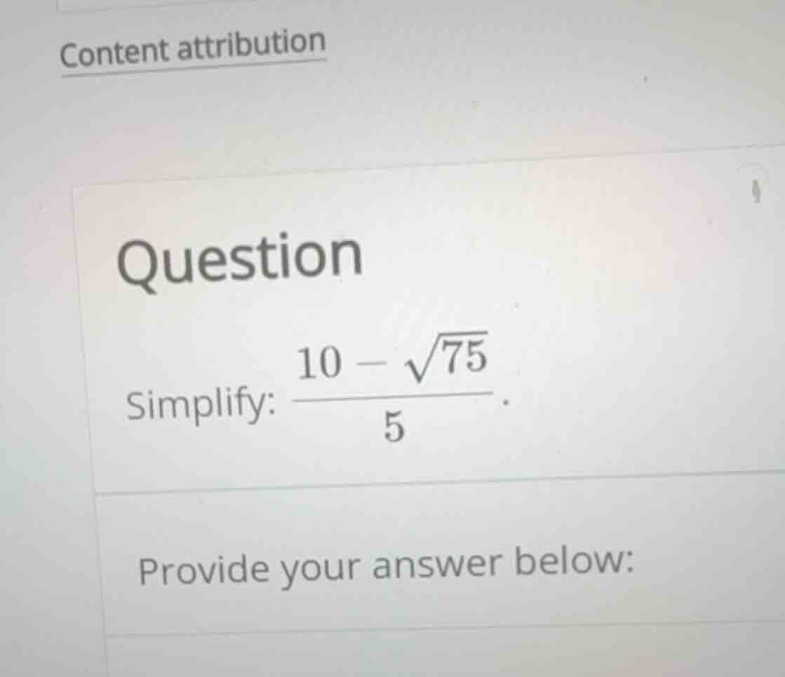 simplify: \\frac{10 - \\sqrt{75}}{5}