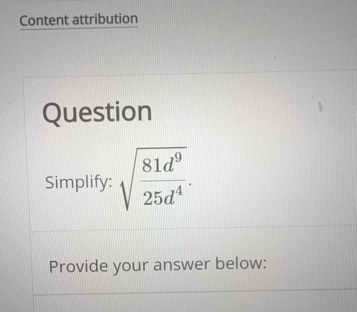 question simplify: \\(\\sqrt{\\frac{81d^9}{25d^4}}\\) provide your answ…