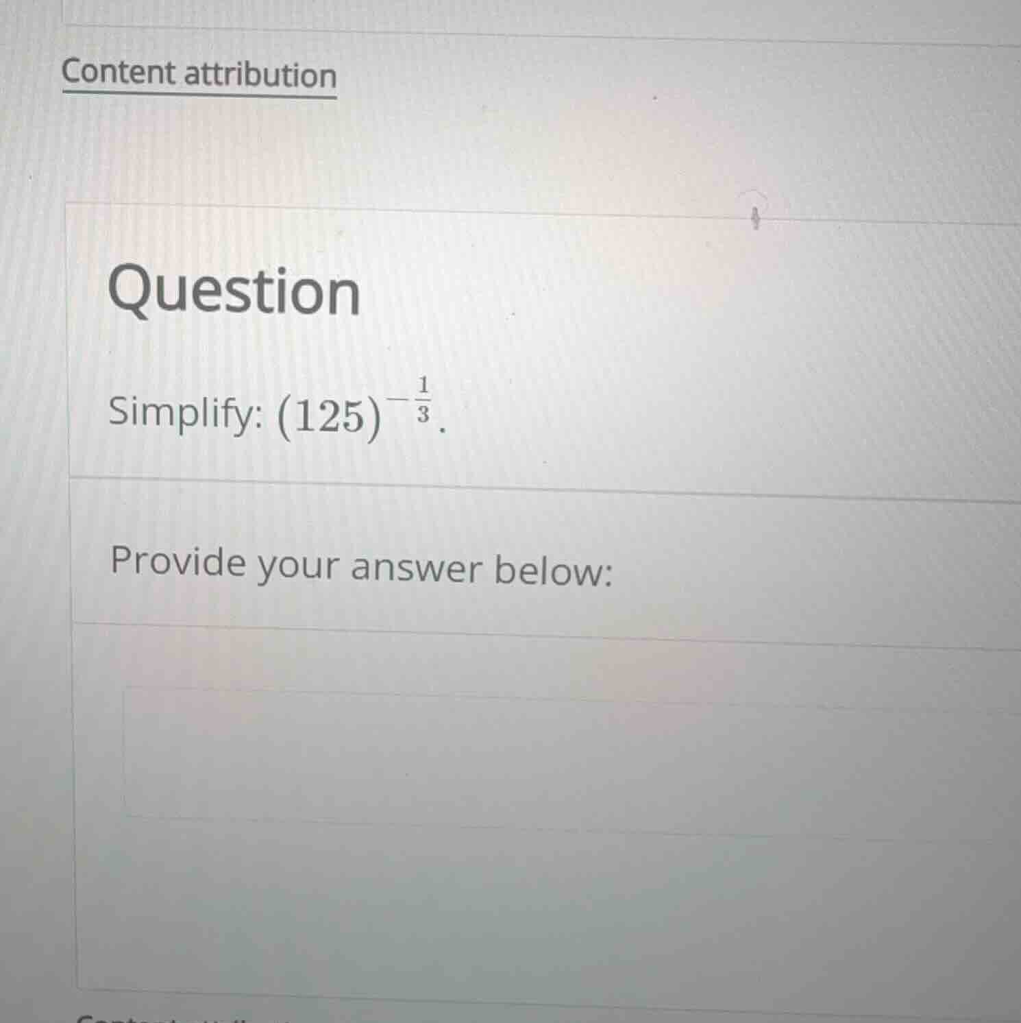 question simplify: \\((125)^{-\\frac{1}{3}}\\). provide your answer bel…