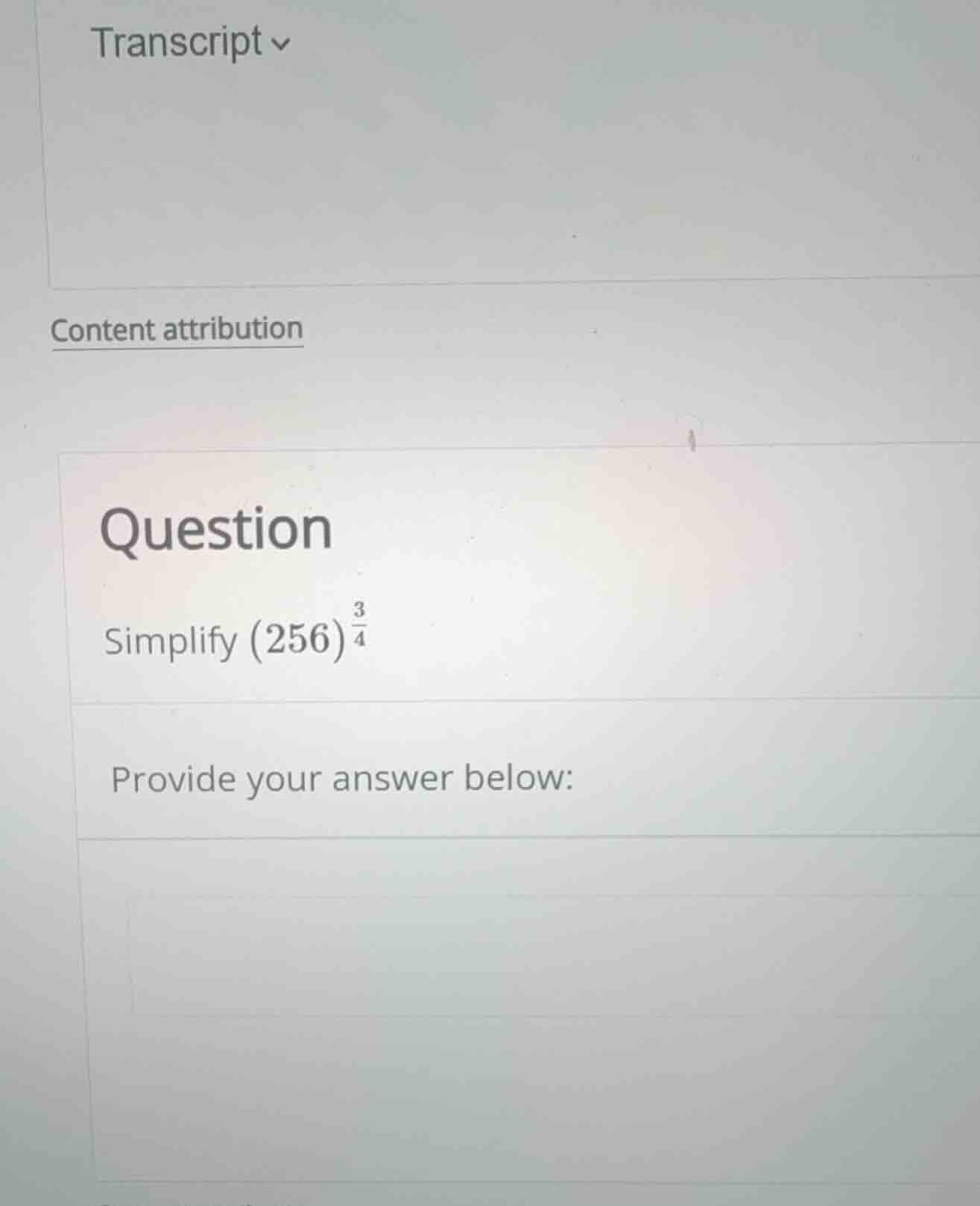 question simplify \\((256)^{\\frac{3}{4}}\\) provide your answer below:
