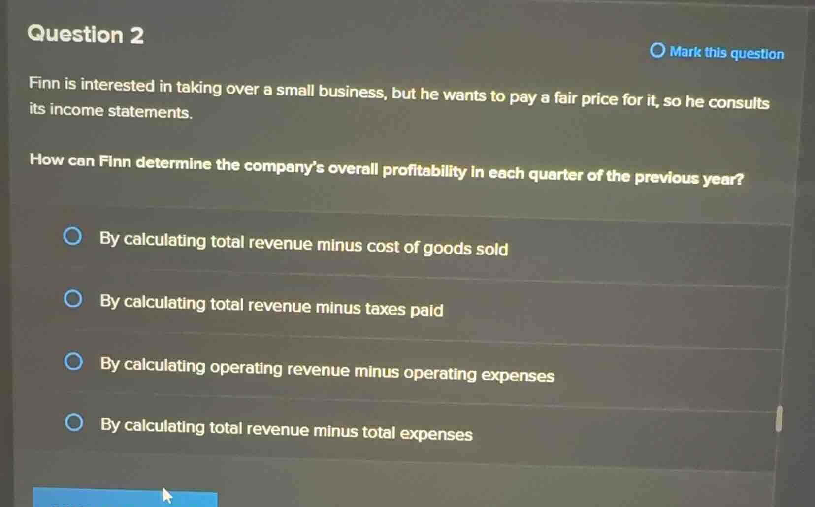 question 2 finn is interested in taking over a small business, but he w…