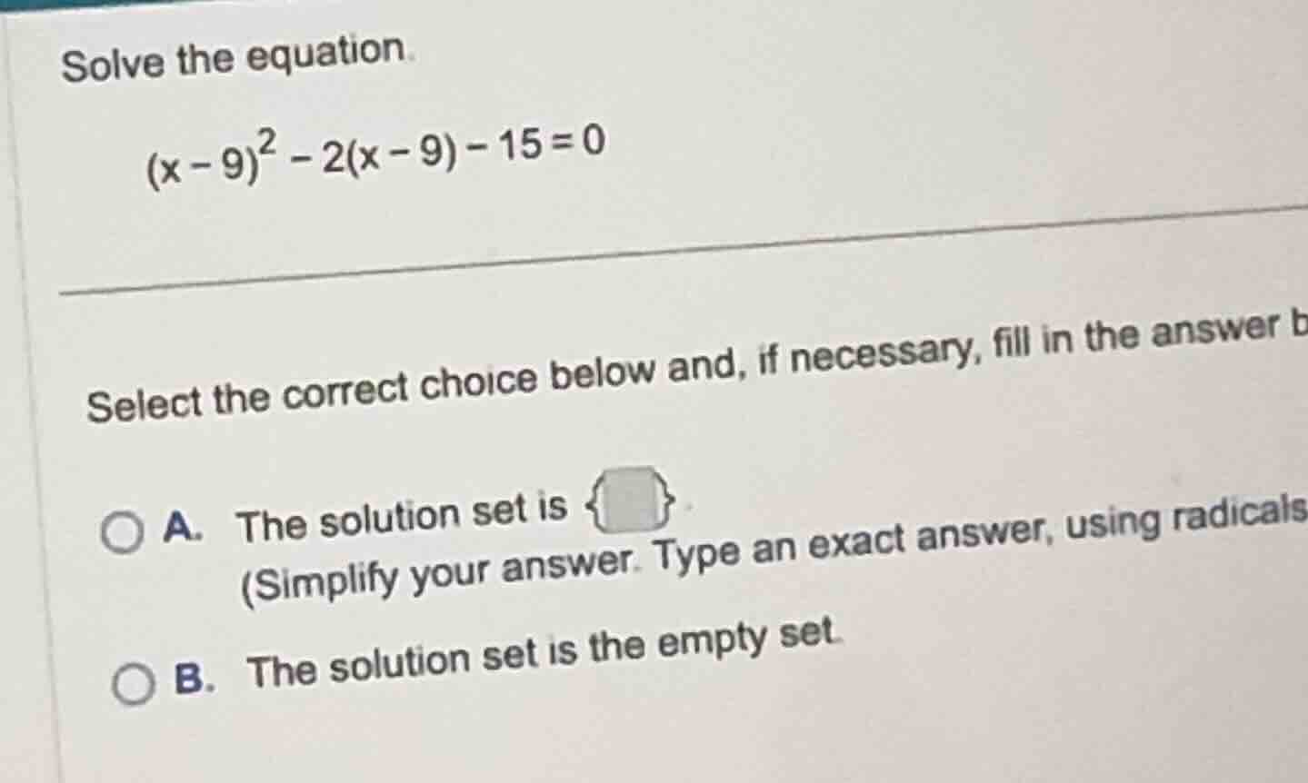 solve the equation. \\(x - 9)^2 - 2(x - 9) - 15 = 0\\ select the correc…