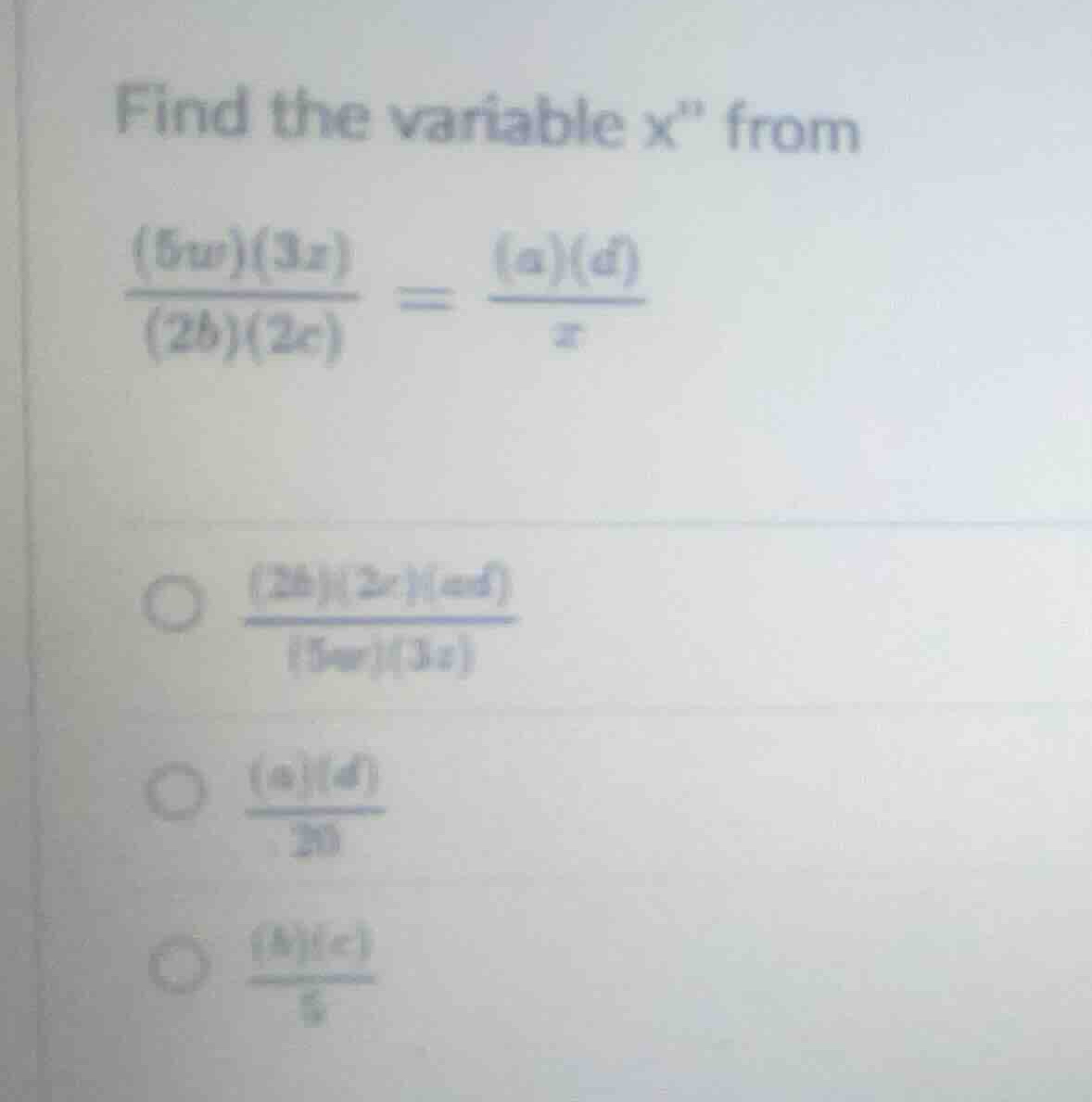 find the variable x\ from \\\\frac{(5w)(3z)}{(2b)(2c)} = \\frac{(a)(d)}…