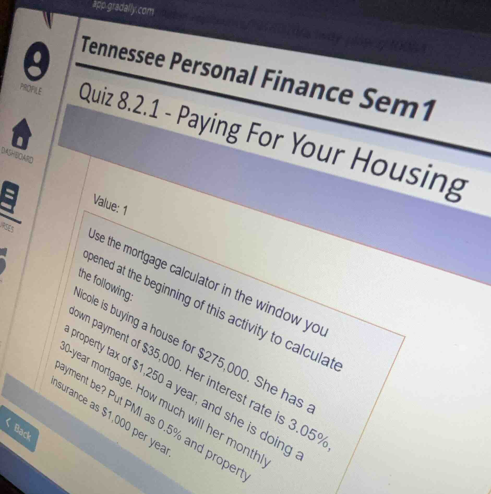 use the mortgage calculator in the window you opened at the beginning o…